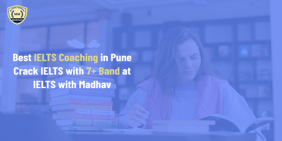 Best IELTS Coaching in Pune – Crack IELTS with 7+ Band at IELTS with Madhav