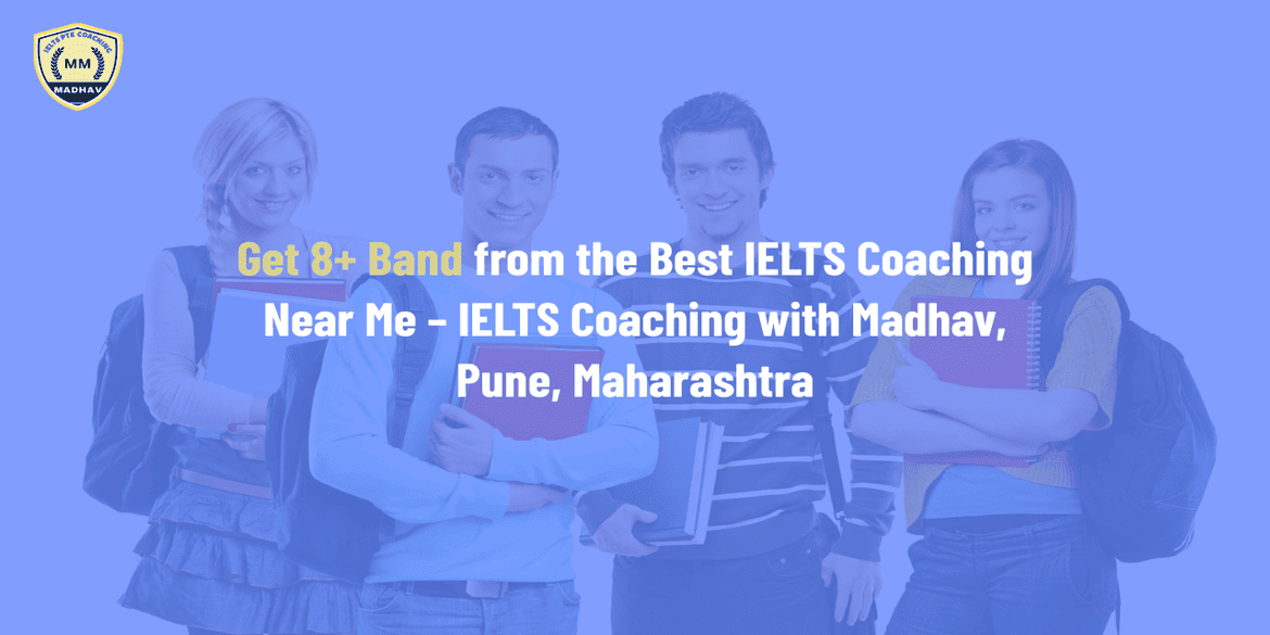 Get 8+ Band from the Best IELTS Coaching Near Me – IELTS Coaching with Madhav, Pune, Maharashtra