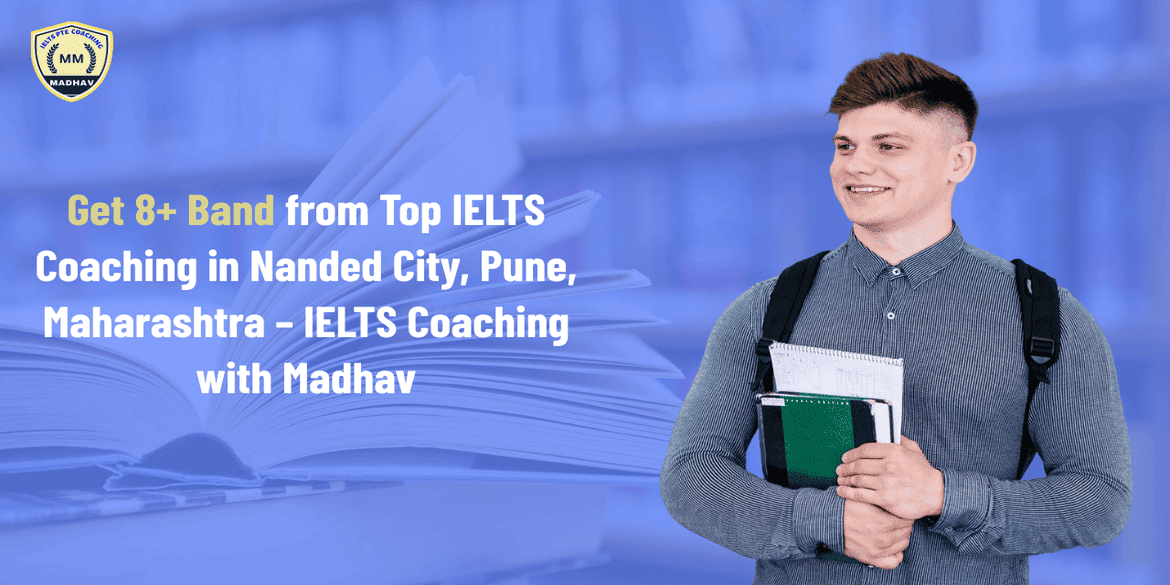 Get 8+ Band from Top IELTS Coaching in Nanded City, Pune, Maharashtra – IELTS Coaching with Madhav