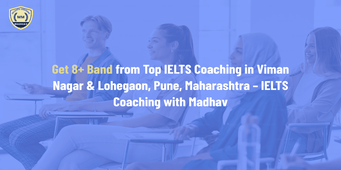 Get 8+ Band from Top IELTS Coaching in Viman Nagar & Lohegaon, Pune, Maharashtra – IELTS Coaching with Madhav