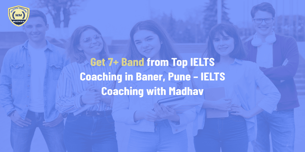 Get 7+ Band from Top IELTS Coaching in Baner, Pune – IELTS Coaching with Madhav