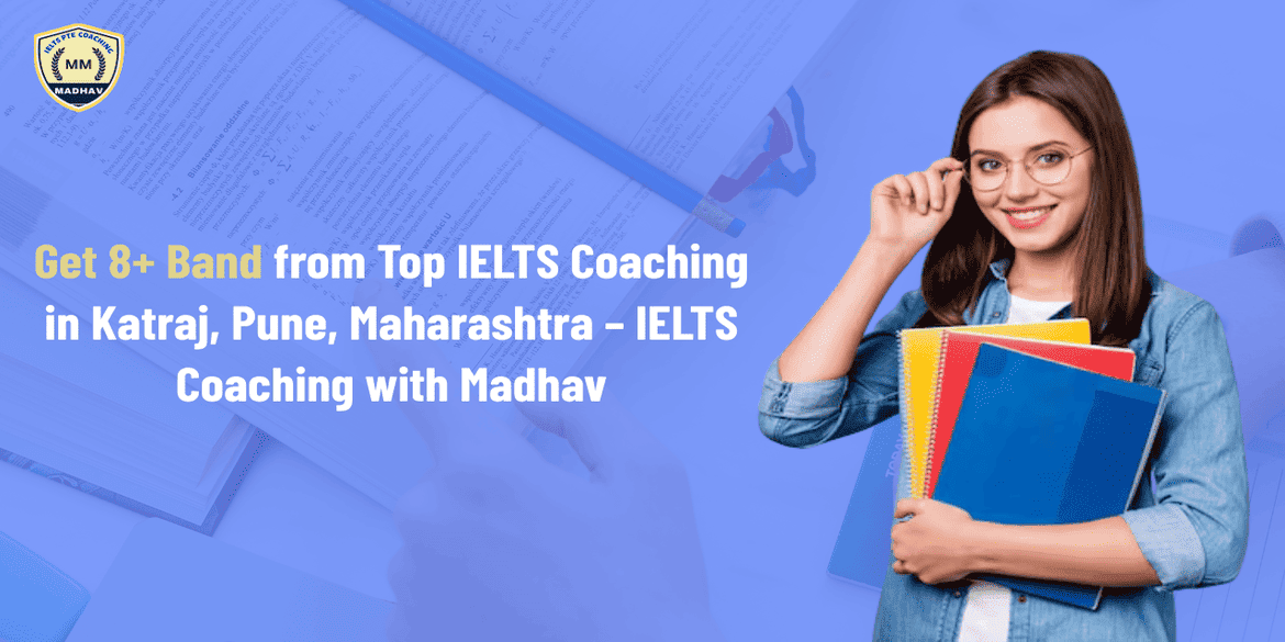 Get 8+ Band from Top IELTS Coaching in Katraj, Pune, Maharashtra – IELTS Coaching with Madhav