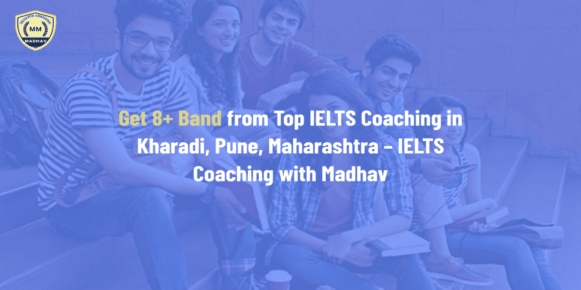 Get 8+ Band from Top IELTS Coaching in Kharadi, Pune, Maharashtra – IELTS Coaching with Madhav