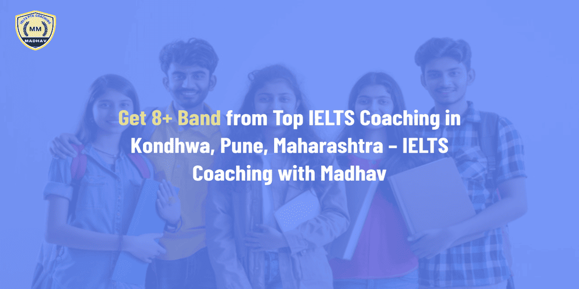 Get 8+ Band from Top IELTS Coaching in Kondhwa, Pune, Maharashtra – IELTS Coaching with Madhav
