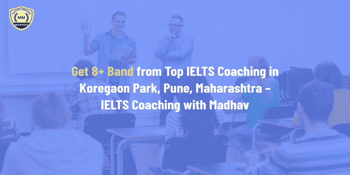 Get 8+ Band from Top IELTS Coaching in Koregaon Park, Pune, Maharashtra – IELTS Coaching with Madhav