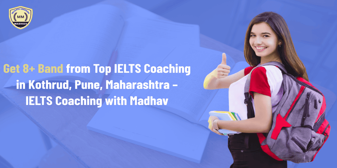 Get 8+ Band from Top IELTS Coaching in Kothrud, Pune, Maharashtra – IELTS Coaching with Madhav