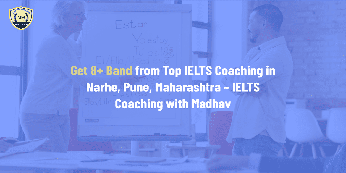 Get 8+ Band from Top IELTS Coaching in Narhe, Pune, Maharashtra – IELTS Coaching with Madhav