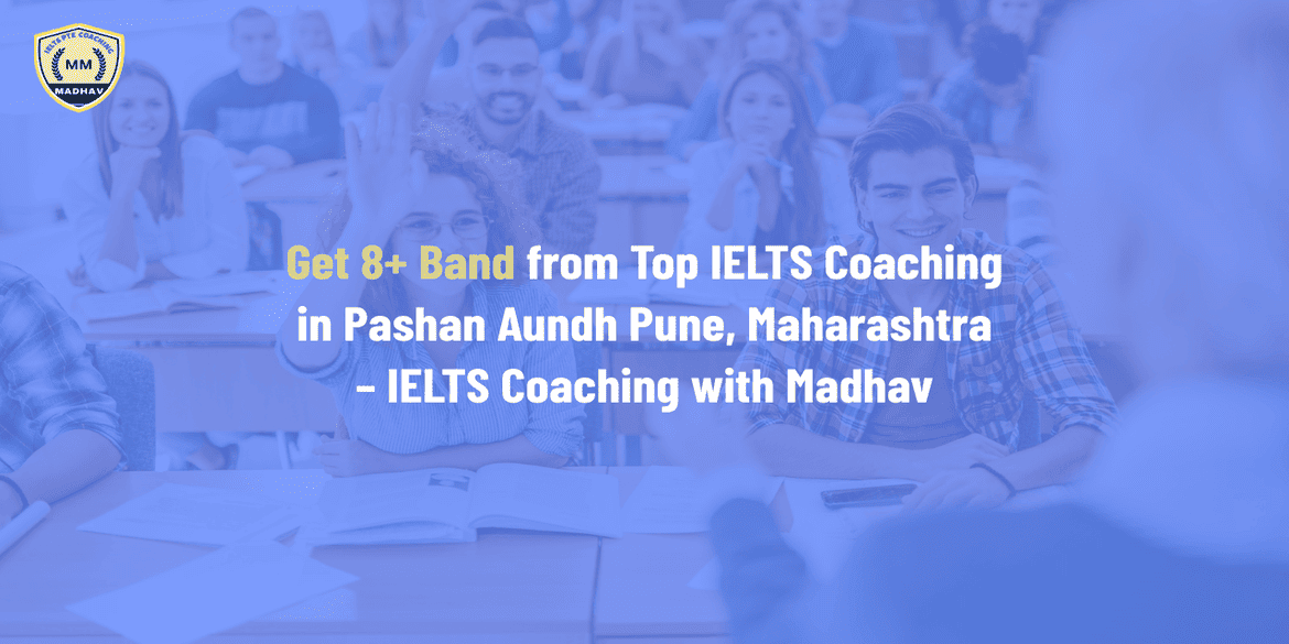 Get 8+ Band from Top IELTS Coaching in Pashan Aundh Pune, Maharashtra – IELTS Coaching with Madhav