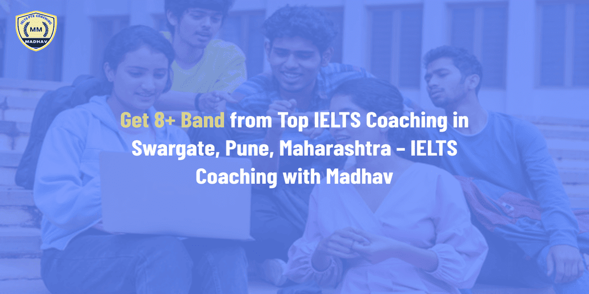 Get 8+ Band from Top IELTS Coaching in Swargate, Pune, Maharashtra – IELTS Coaching with Madhav