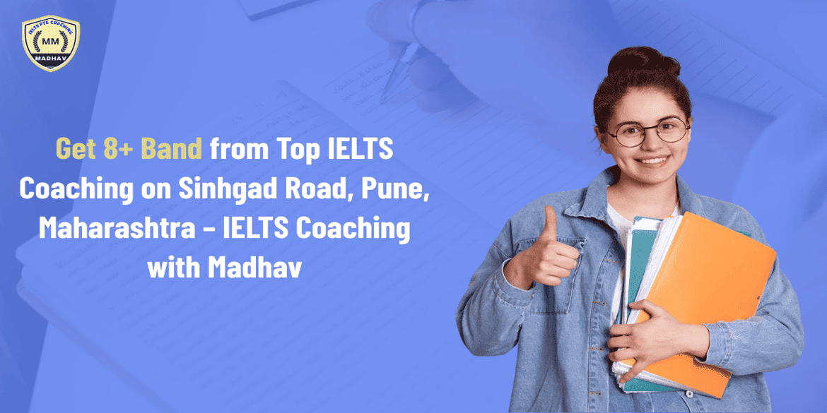 Get 8+ Band from Top IELTS Coaching on Sinhgad Road, Pune, Maharashtra – IELTS Coaching with Madhav