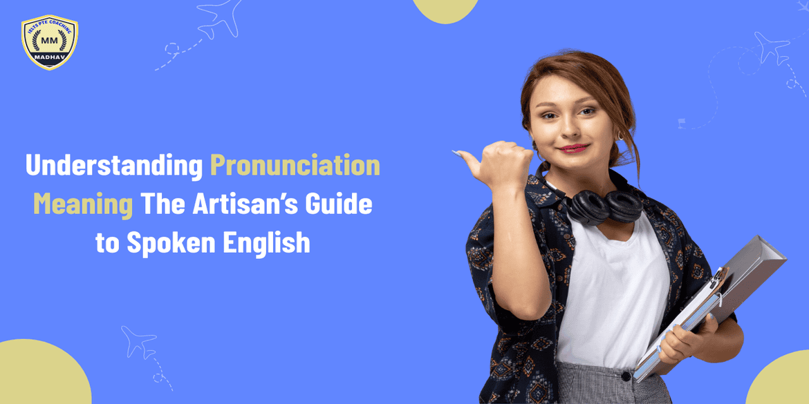 Understanding Pronunciation Meaning: The Artisan’s Guide to Spoken English