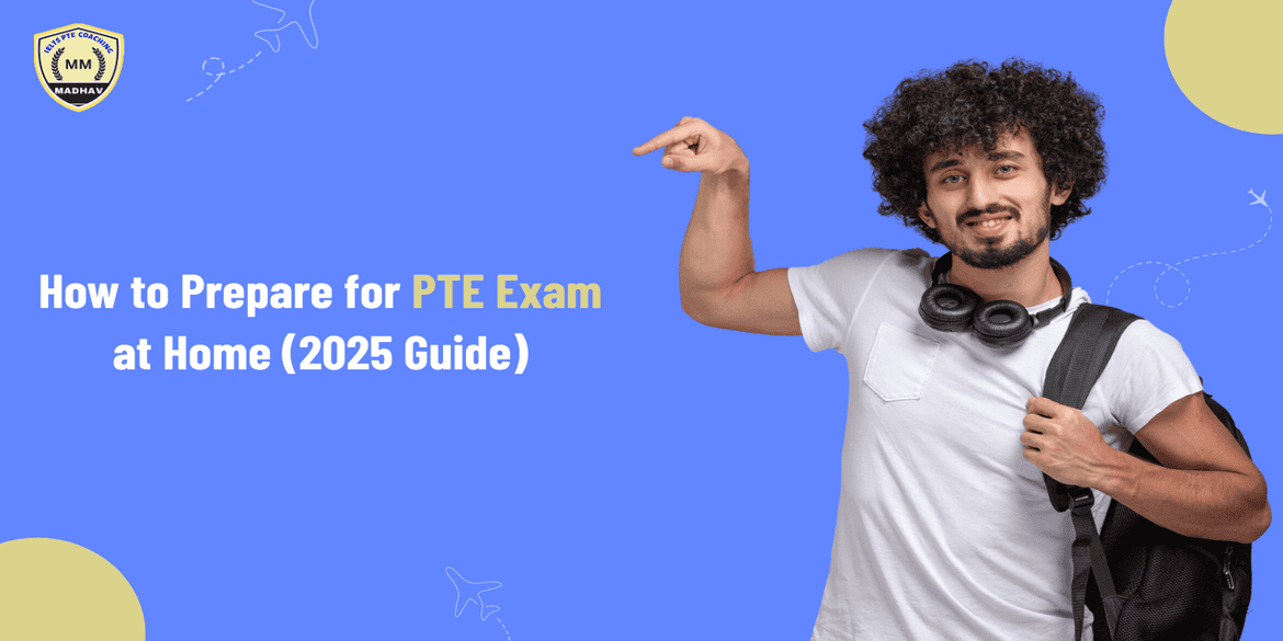 How to Prepare for PTE Exam at Home (2025 Guide)